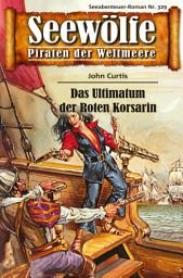 Icon image Seewölfe - Piraten der Weltmeere 329: Das Ultimatum der Roten Korsarin