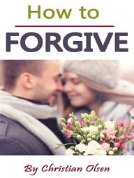 Icon image How to Forgive: Forgiveness and Forgiving