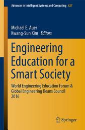 Icon image Engineering Education for a Smart Society: World Engineering Education Forum & Global Engineering Deans Council 2016