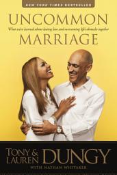 Icon image Uncommon Marriage: What We've Learned about Lasting Love and Overcoming Life's Obstacles Together