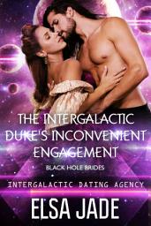 Icon image The Intergalactic Duke's Inconvenient Engagement: Intergalactic Dating Agency: Black Hole Brides #1