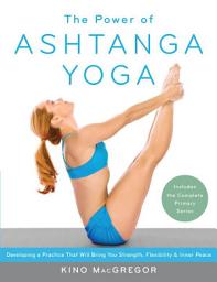 Icon image The Power of Ashtanga Yoga: Developing a Practice That Will Bring You Strength, Flexibility, and Inner Peace --Includes the complete Primary Series