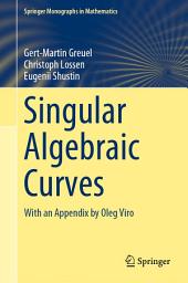 Icon image Singular Algebraic Curves: With an Appendix by Oleg Viro