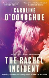 Icon image The Rachel Incident: The international bestseller - 'Funny, nostalgic, sexy' (Monica Heisey)