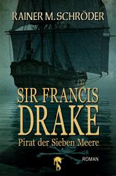 Icon image Sir Francis Drake: Pirat der Sieben Meere