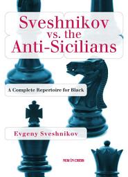 Icon image Sveshnikov vs the Anti-Sicilians: A Repertoire for Black