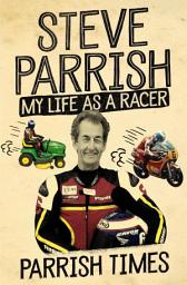 Icon image Parrish Times: My Life as a Racer