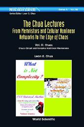 Icon image Chua Lectures, The: From Memristors And Cellular Nonlinear Networks To The Edge Of Chaos - Volume Iii. Chaos: Chua's Circuit And Complex Nonlinear Phenomena