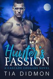 Icon image Hunter's Passion (Cascade Cougars #3): Steamy Fated Mates Shifter Romance