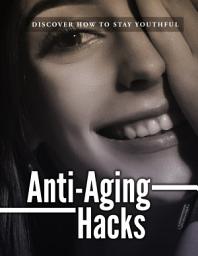 Icon image Anti-Aging Hacks: Discover How To Stay Youthful