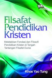 Icon image Filsafat Pendidikan Kristen: Meletakkan Fondasi Dan Filosofi Pendidikan Kristen Di Tengah Tantangan Filsafat Dunia