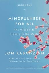 Icon image Mindfulness for All: The Wisdom to Transform the World