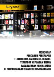 Icon image Pengaruh Penerapan Technology-Based Self-Service Terhadap Kepuasan Siswa pada Layanan Peminjaman di Perpustakaan SMA Negeri 5 Magelang