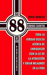 Icon image Los 88 Códigos Secretos de Los Poderosos: Toda la Verdad Oculta acerca de Enriquecer con la Lei de la Atracción y Crear Milagros en la Vida