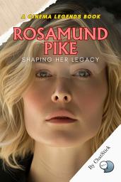 Icon image Rosamund Pike: Shaping Her Legacy: From Breakthrough Roles to Lasting Influence in Cinema