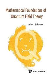 Icon image Mathematical Foundations Of Quantum Field Theory