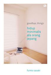 Icon image Goodbye, Things: Hidup Minimalis ala Orang Jepang