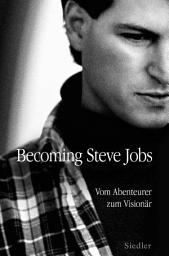 Icon image Becoming Steve Jobs: Vom Abenteurer zum Visionär