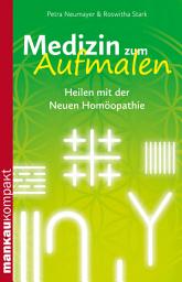 Icon image Medizin zum Aufmalen. Heilen mit der Neuen Homöopathie: Kompakt-Ratgeber