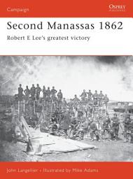 Icon image Second Manassas 1862: Robert E Lee’s greatest victory