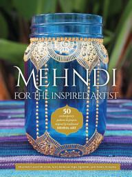 Icon image Mehndi for the Inspired Artist: 50 contemporary patterns & projects inspired by traditional henna art