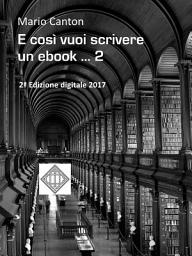 Icon image E così vuoi scrivere un ebook ... 2: ... e magari pubblicarlo. Rassegna dei molti problemi che dovrai affrontare e delle soluzioni che dovrai trovare.