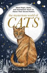 Icon image The Mysterious World of Cats: The ultimate gift book for people who are bonkers about their cat