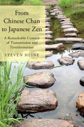 Icon image From Chinese Chan to Japanese Zen: A Remarkable Century of Transmission and Transformation