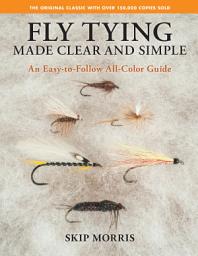 Icon image Fly Tying Made Clear and Simple: An Easy-to-Follow All-Color Guide