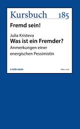 Icon image Was ist ein Fremder?: Anmerkungen einer energischen Pessimistin