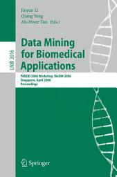 Icon image Data Mining for Biomedical Applications: PAKDD 2006 Workshop, BioDM 2006, Singapore, April 9, 2006, Proceedings