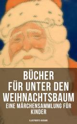 Icon image Bücher für unter den Weihnachtsbaum - Eine Märchensammlung für Kinder (Illustrierte Ausgabe): Das Geschenk der Weisen, Der Tannenbaum, Die Schneekönigin, Nussknacker und Mäusekönig