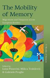 Icon image The Mobility of Memory: Migrations and Diasporas across European Borders