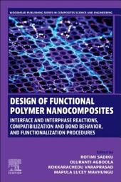 Icon image Design of Functional Polymer Nanocomposites: Interface and Interphase Reactions, Compatibilization and Bond Behavior, and Functionalization Procedures