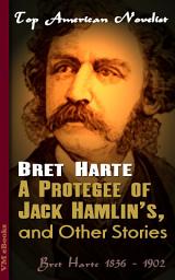 Icon image A Protegee of Jack Hamlin's, and Other Stories: Top American Novelist