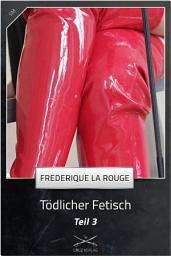 Icon image Tödlicher Fetisch Teil 3: Eine Story von Frederique La Rouge