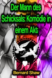 Icon image Der Mann des Schicksals: Komödie in einem Akt