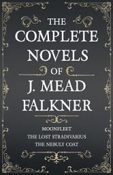 Icon image The Complete Novels of J. Meade Falkner - Moonfleet, The Lost Stradivarius and The Nebuly Coat