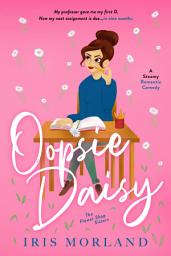 Icon image Oopsie Daisy: A Steamy Romantic Comedy: Professor Student Accidental Pregnancy Romance