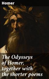 Icon image The Odysseys of Homer, together with the shorter poems: Journey of a hero through myth and challenge