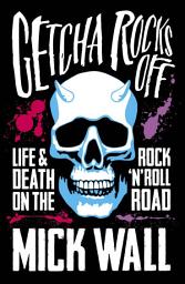 Icon image Getcha Rocks Off: Sex & Excess. Bust-Ups & Binges. Life & Death on the Rock ‘N' Roll Road