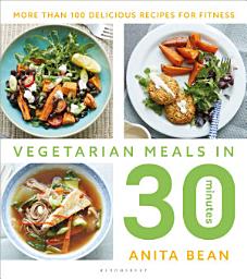 Icon image Vegetarian Meals in 30 Minutes: More than 100 delicious recipes for fitness