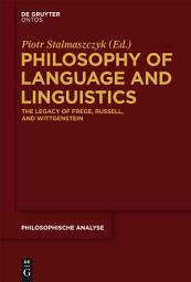 Icon image Philosophy of Language and Linguistics: The Legacy of Frege, Russell, and Wittgenstein