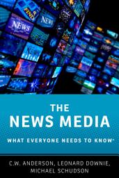 Icon image The News Media: What Everyone Needs to Know®