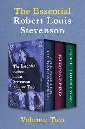 Icon image The Essential Robert Louis Stevenson Volume Two: The Master of Ballantrae, Kidnapped, and In the South Seas