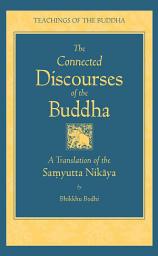 Icon image The Connected Discourses of the Buddha: A New Translation of the Samyutta Nikaya