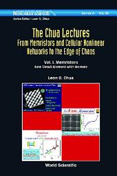 Icon image Chua Lectures, The: From Memristors And Cellular Nonlinear Networks To The Edge Of Chaos - Volume I. Memristors: New Circuit Element With Memory