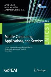 Icon image Mobile Computing, Applications, and Services: 13th EAI International Conference, MobiCASE 2022, Messina, Italy, November 17-18, 2022, Proceedings