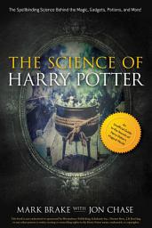 Icon image The Science of Harry Potter: The Spellbinding Science Behind the Magic, Gadgets, Potions, and More!