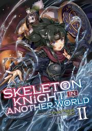 Icon image Skeleton Knight in Another World (Light Novel): Skeleton Knight in Another World (Light Novel) Vol. 2